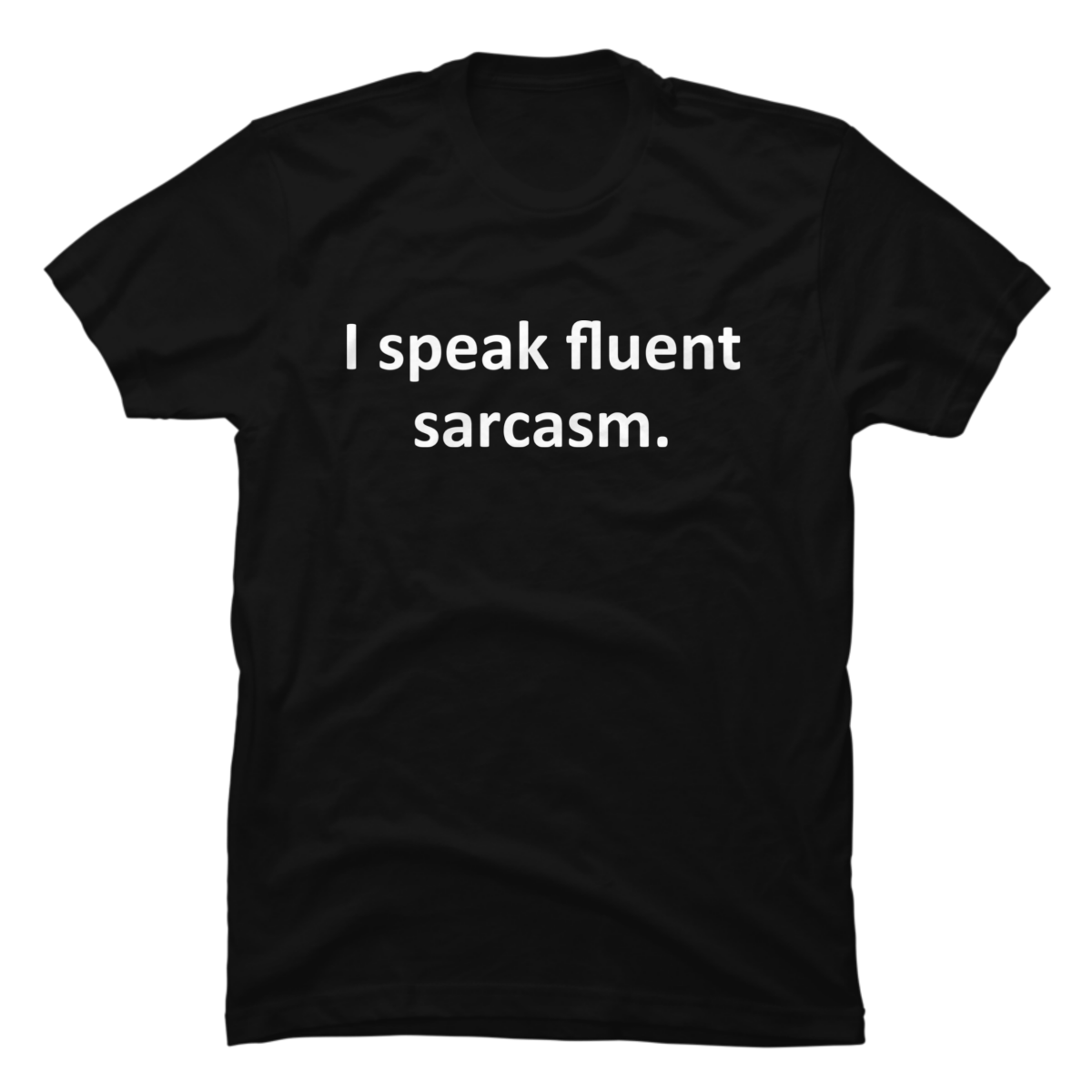 i speak fluent sarcasm shirt i speak fluent sarcasm shirt